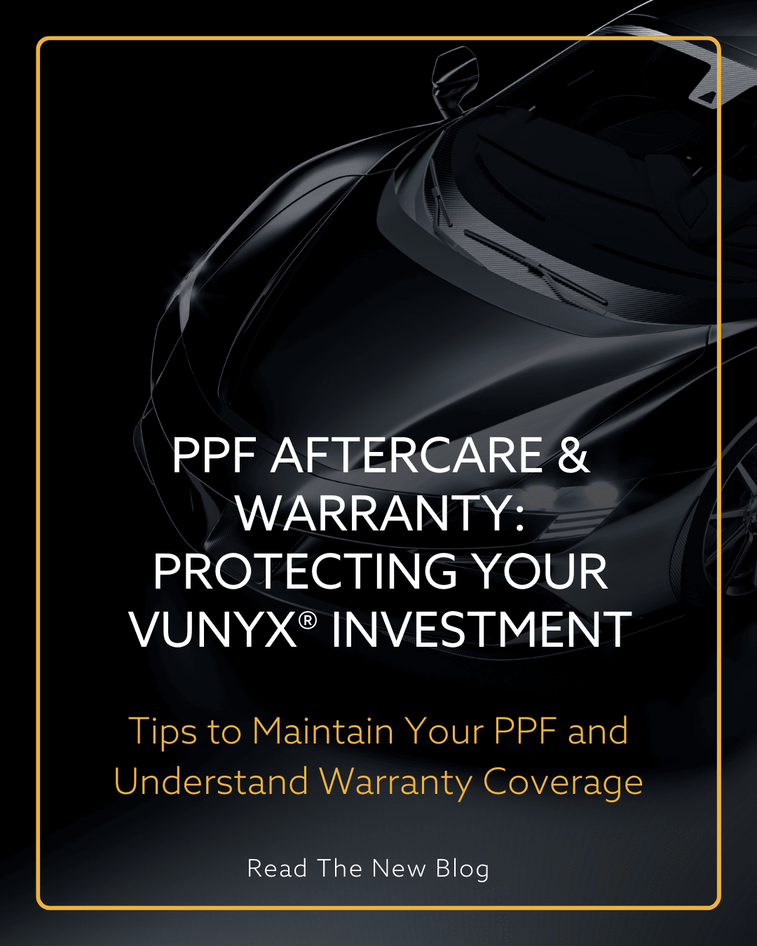 PPF Aftercare & Warranty: Maintaining Your Vunyx® Paint Protection Film
